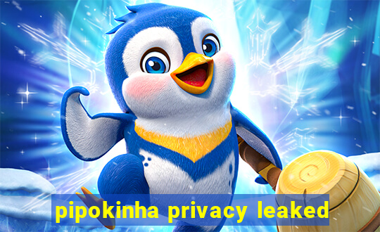 pipokinha privacy leaked